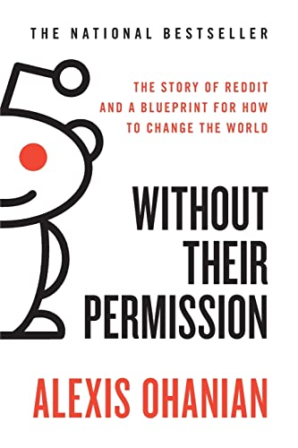 Without Their Permission: The Story of Reddit and a Blueprint for How to Change the World